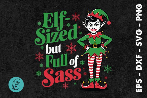 Elf-Sized but Full of Sass Xmas SVG: Graphics & Print Templates